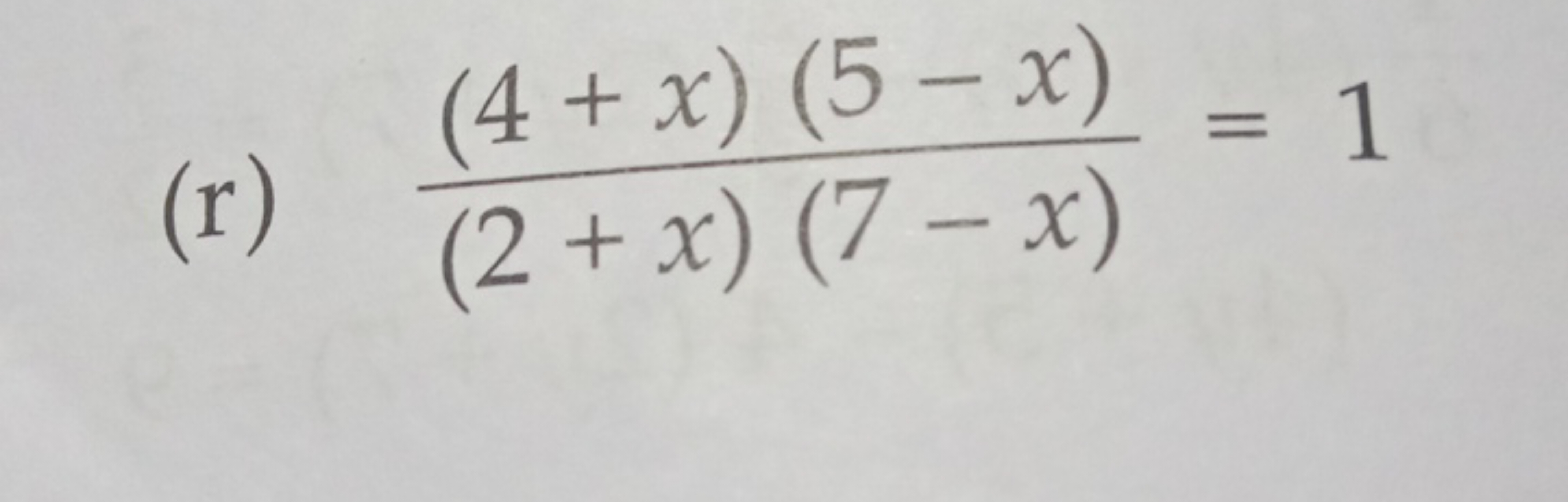 (r) (2+x)(7−x)(4+x)(5−x)​=1