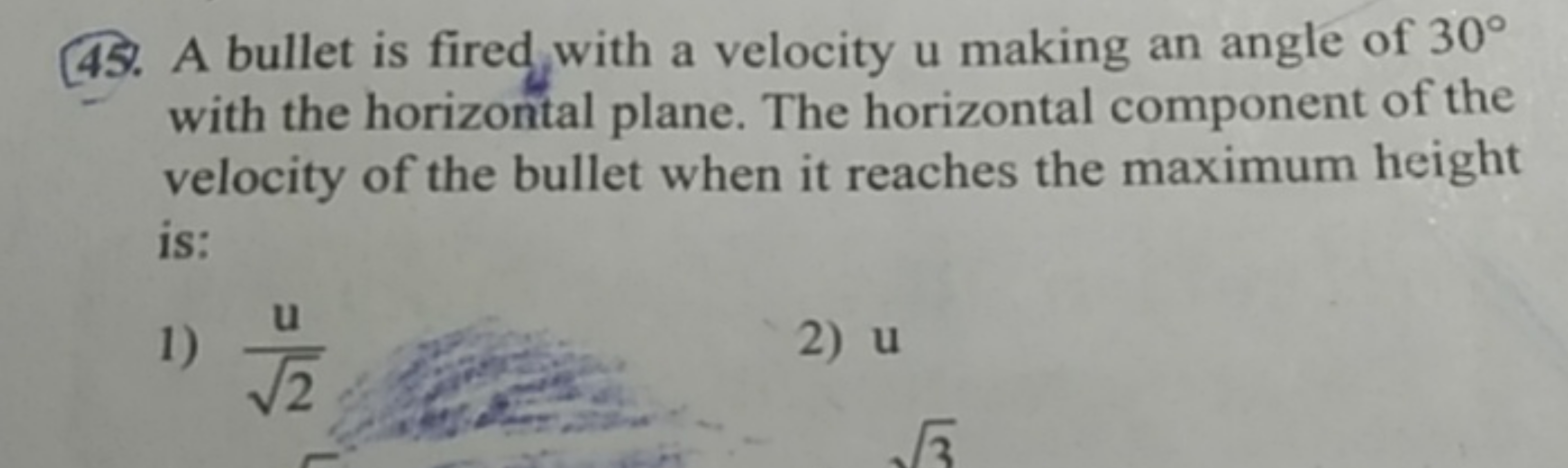 (45. A bullet is fired with a velocity u making an angle of 30∘ with t