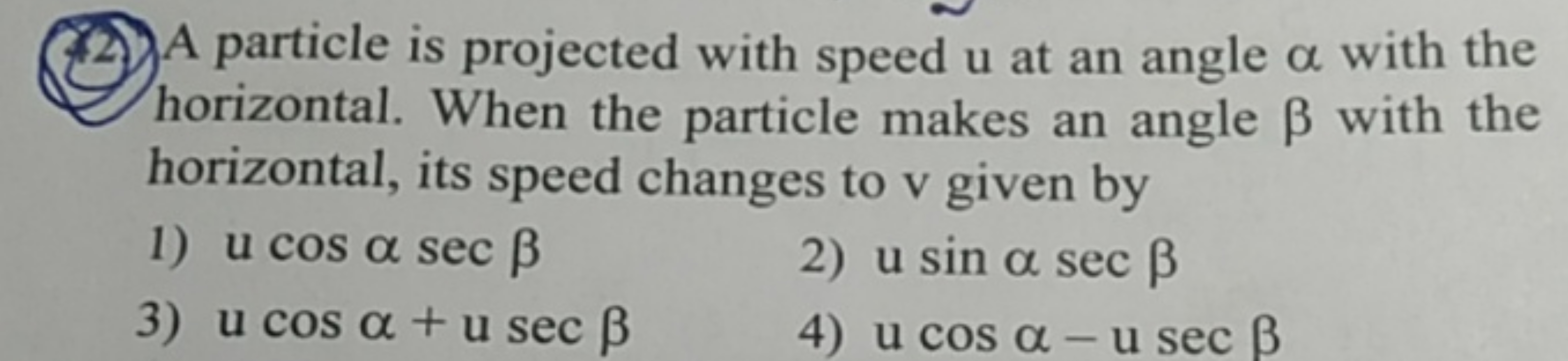 (22) A particle is projected with speed u at an angle α with the horiz