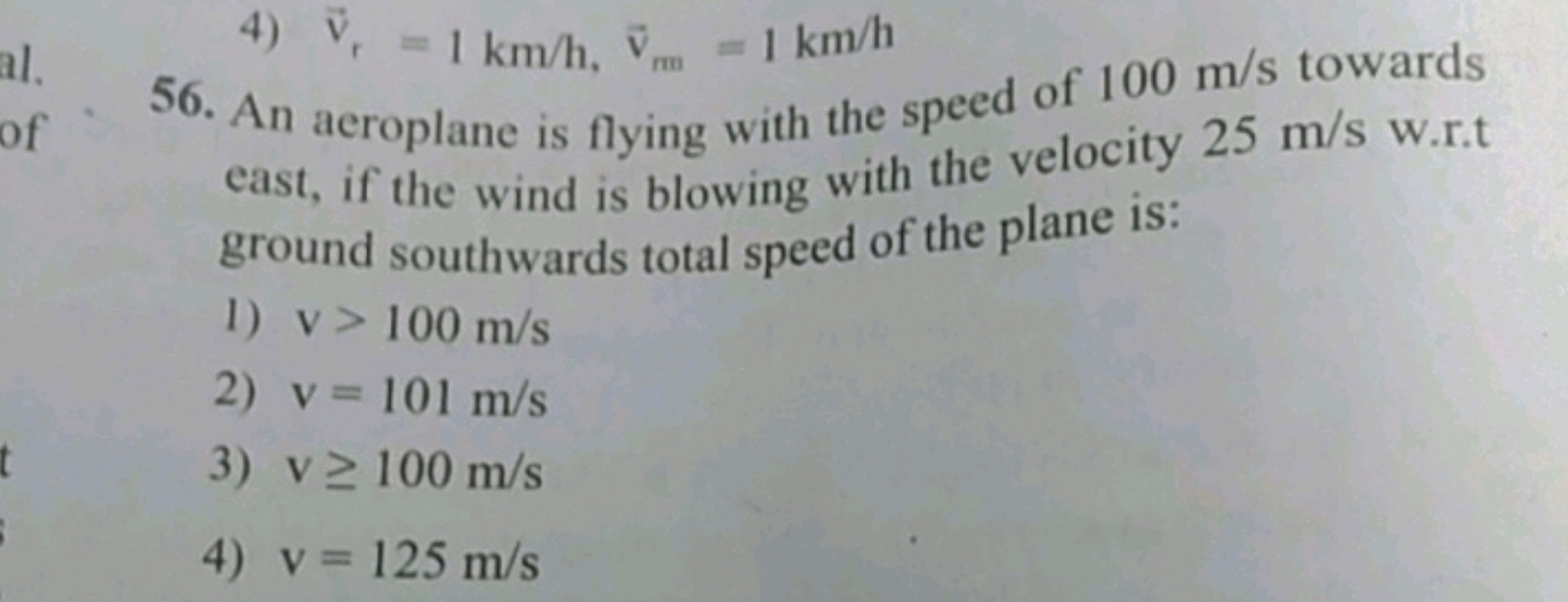 4) vr​=1 km/h,vmm​=1 km/h
56. An aeroplane is flying with the speed of