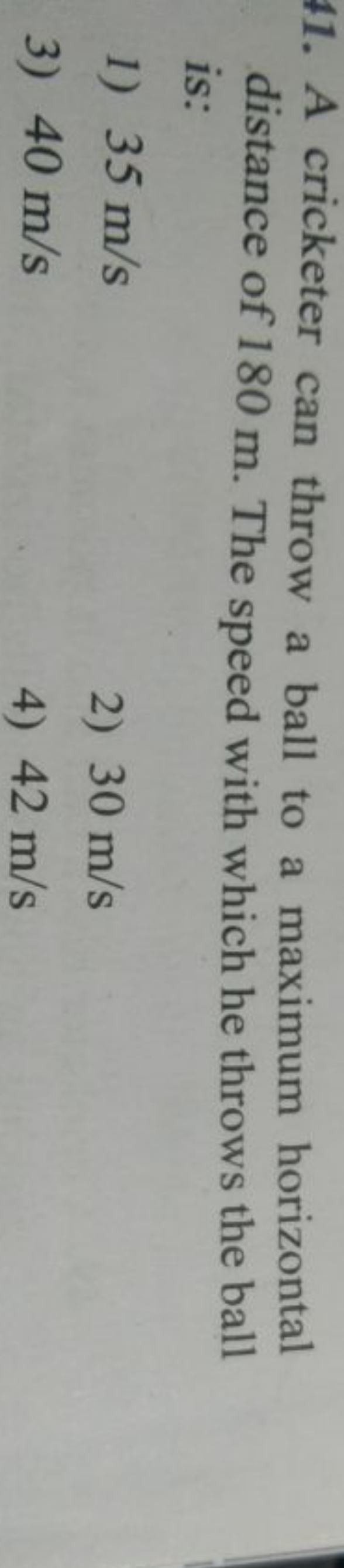 11. A cricketer can throw a ball to a maximum horizontal distance of 1
