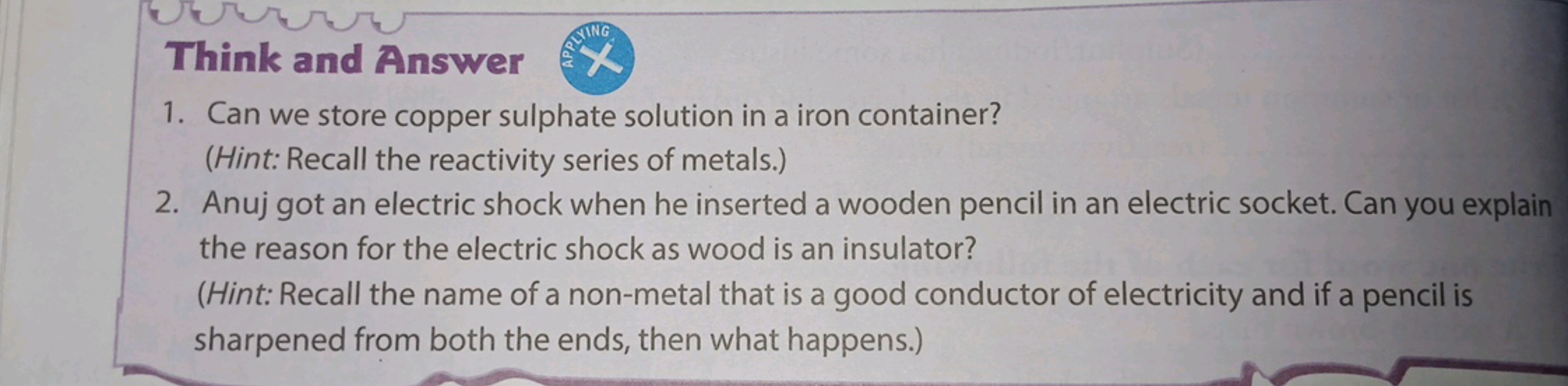 Think and Answer
X
1. Can we store copper sulphate solution in a iron 