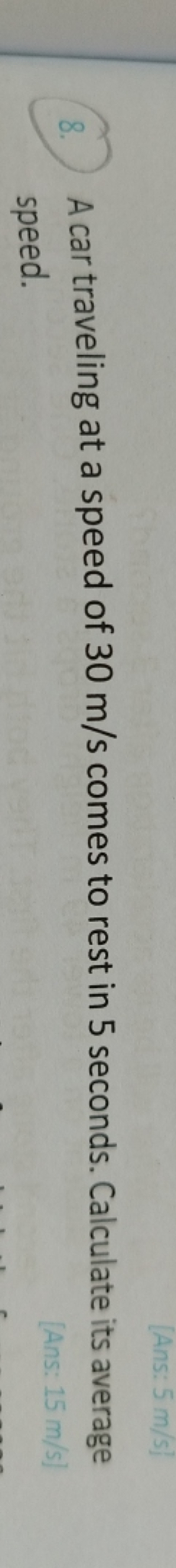 8. A car traveling at a speed of 30 m/s comes to rest in 5 seconds. Ca