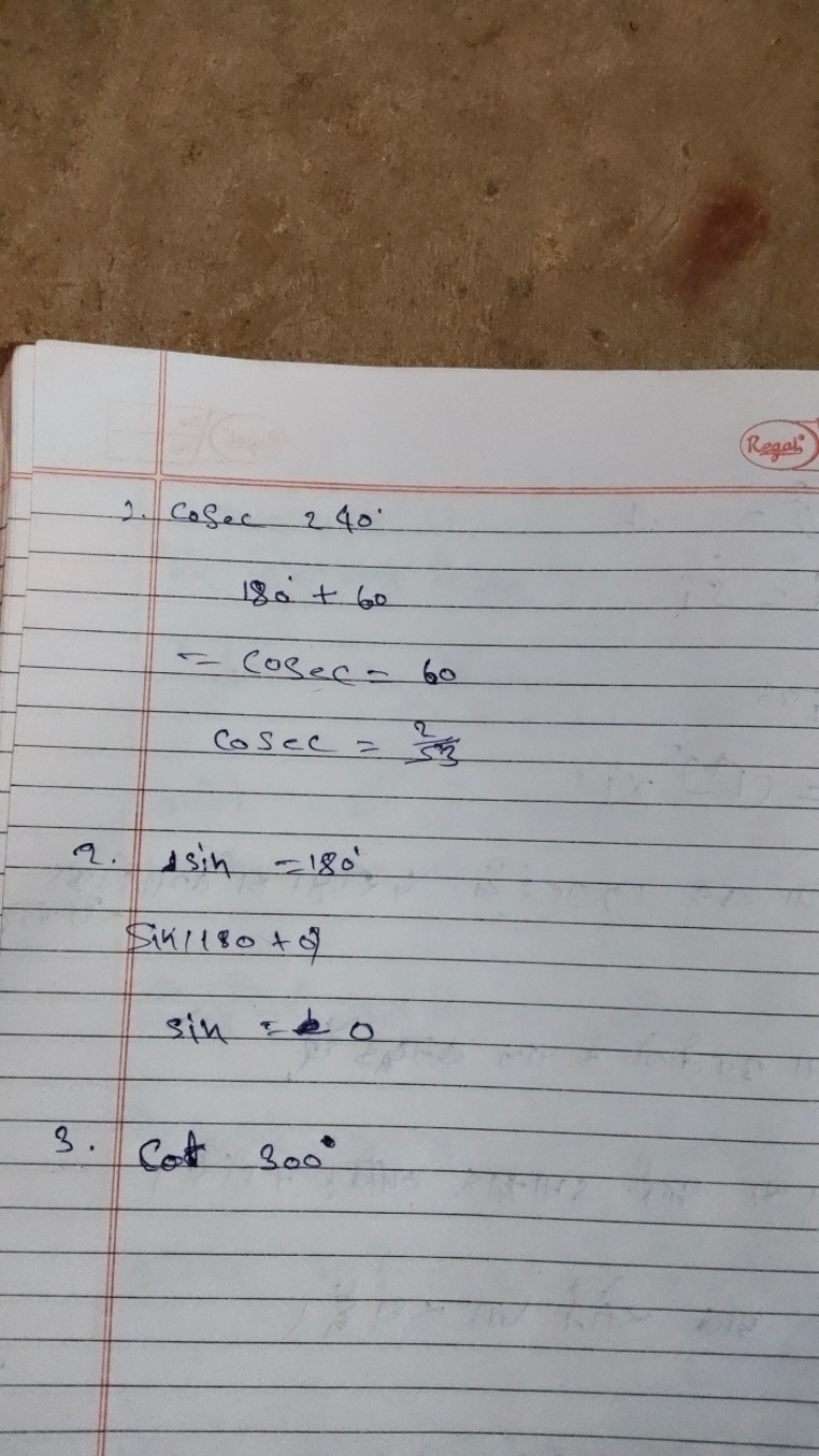 Regat:
1. cosec240∘
=​180∘+60cosec=60cosec=52​3​
2. sin=180∘
sin1180+8