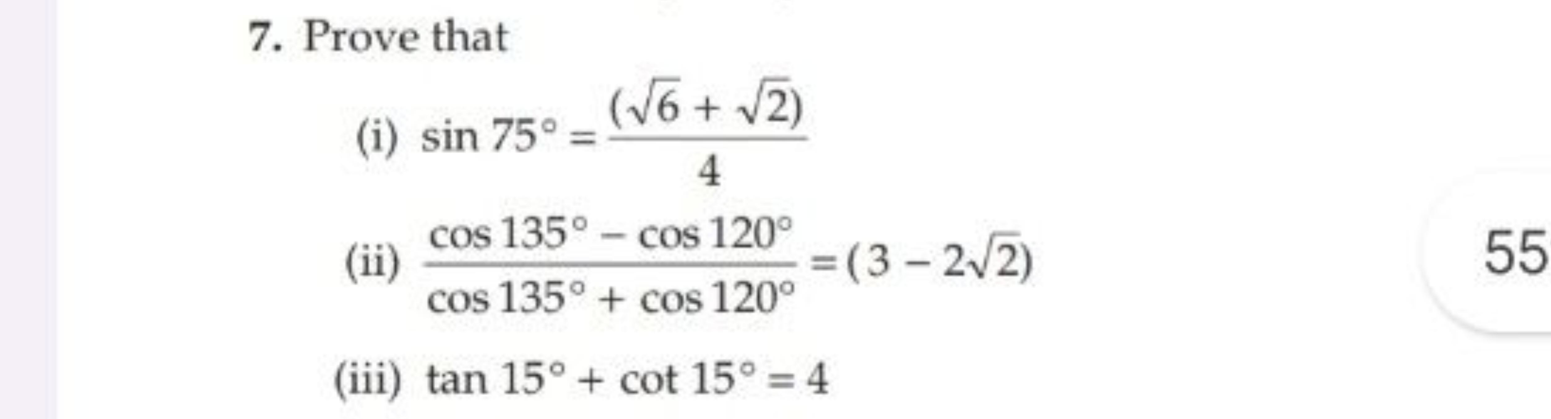 7. Prove that
(i) sin75∘=4(6​+2​)​
(ii) cos135∘+cos120∘cos135∘−cos120∘