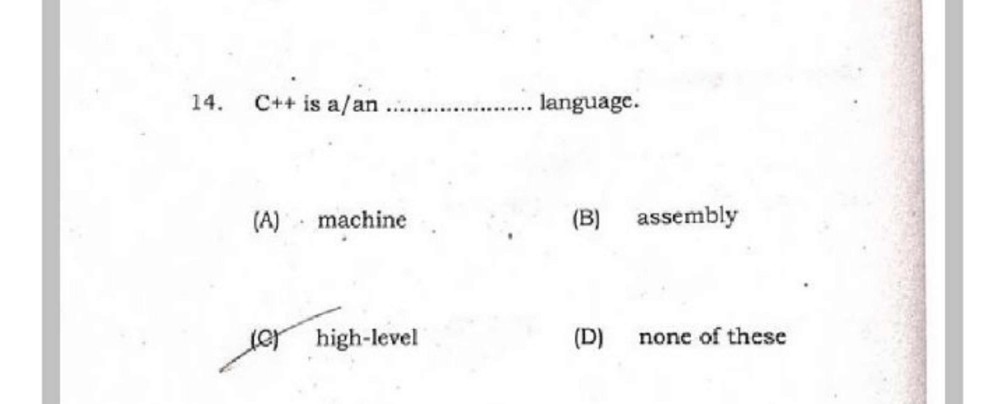 14. C++ is a/an  language.
(A) machine
(B) assembly
(l) high-level
(D)