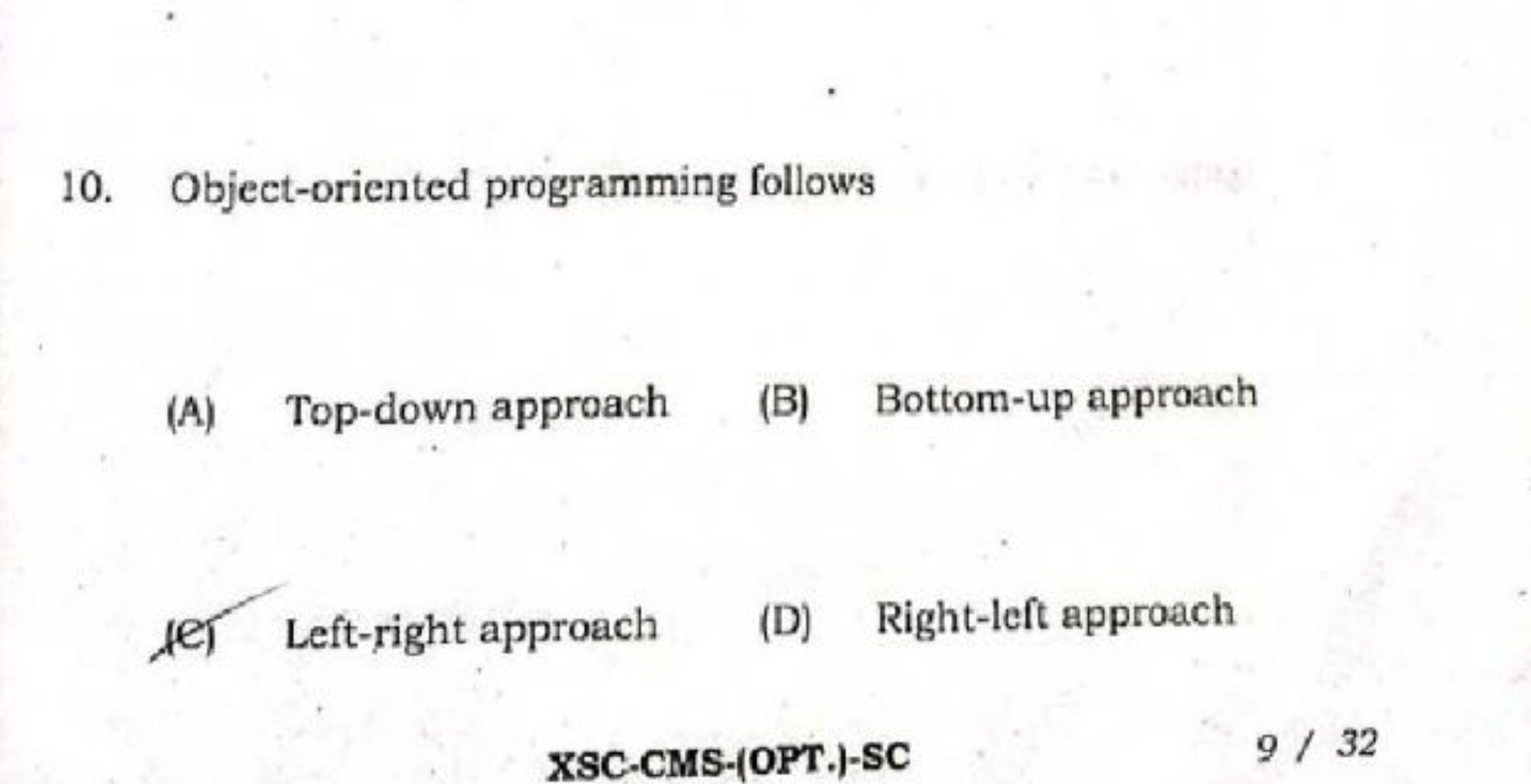 10. Object-oriented programming follows
(A) Top-down approach
(B) Bott