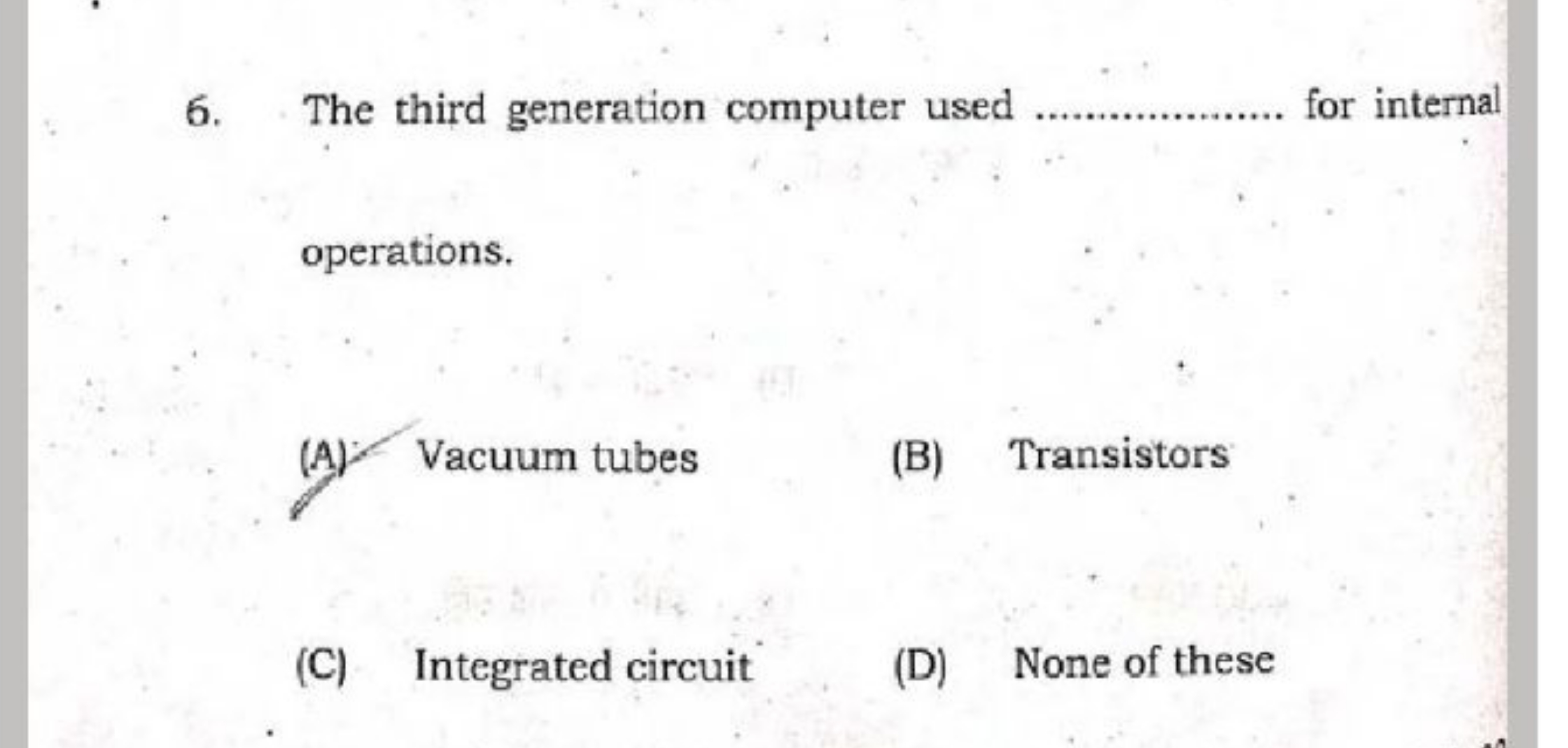 6. The third generation computer used  for internal operations.
(A) Va