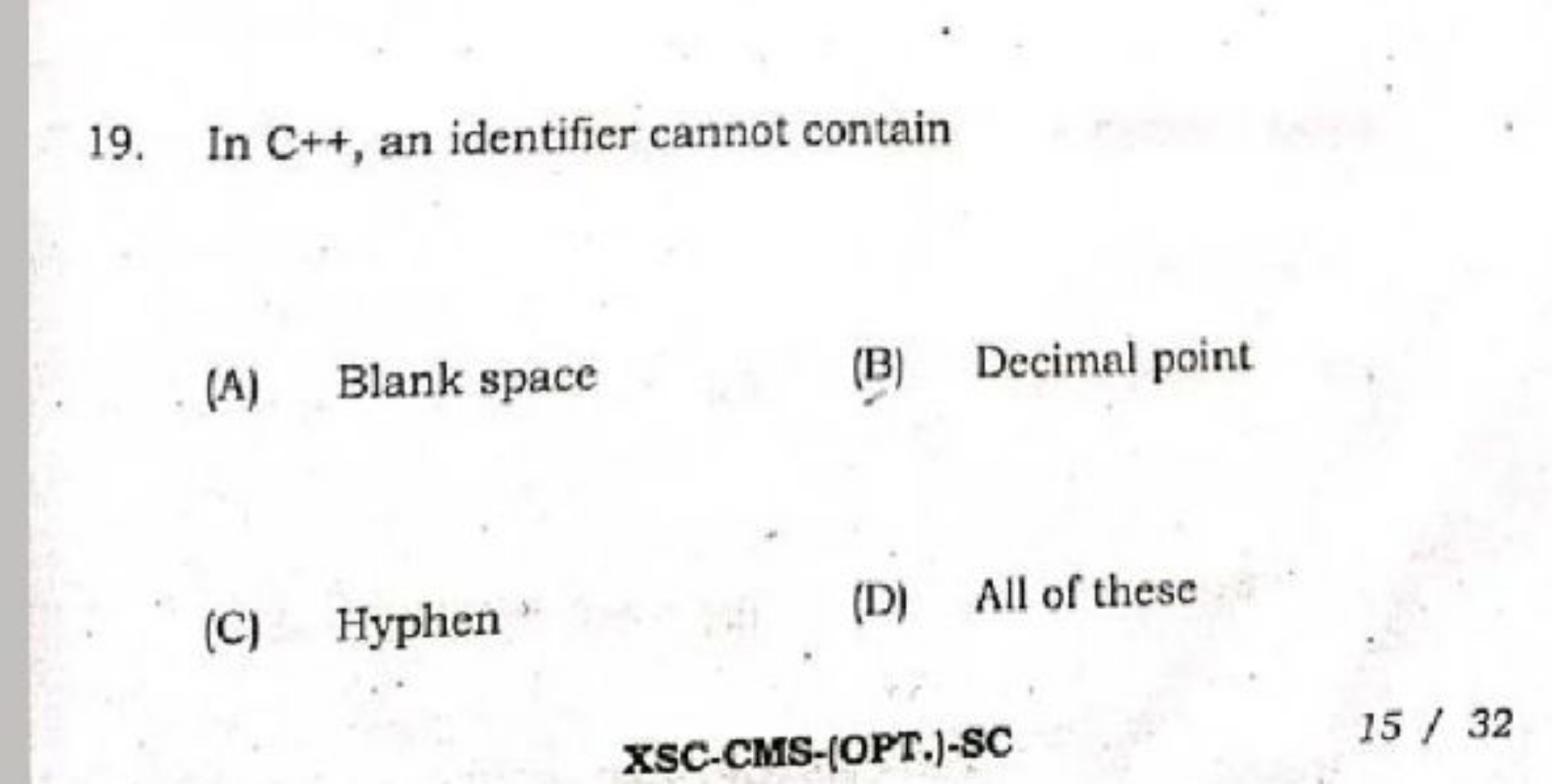 19. In C++, an identifier cannot contain
(A) Blank space
(B) Decimal p