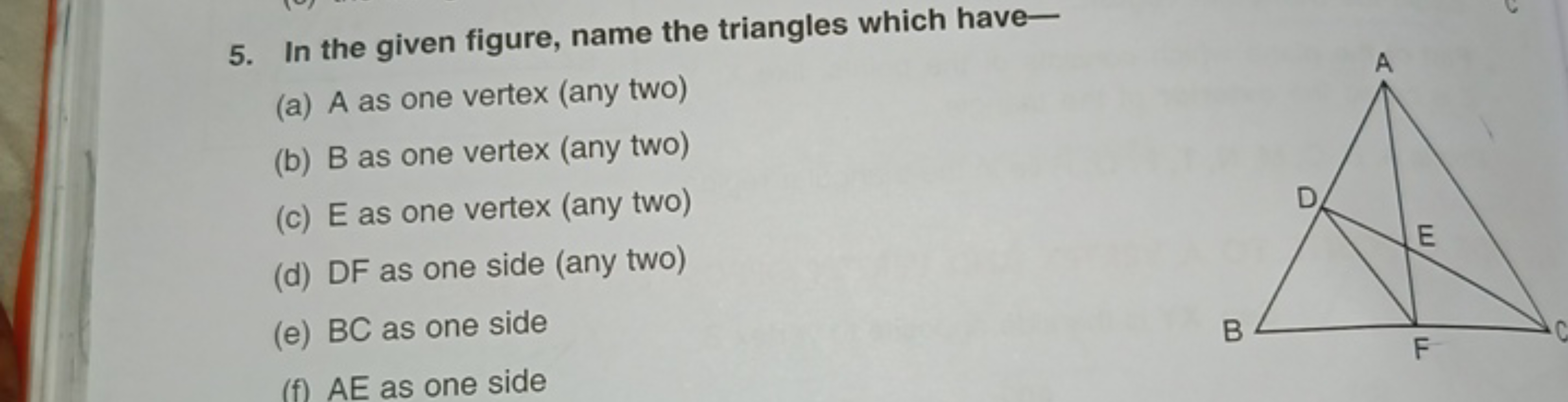 5. In the given figure, name the triangles which have-
(a) A as one ve