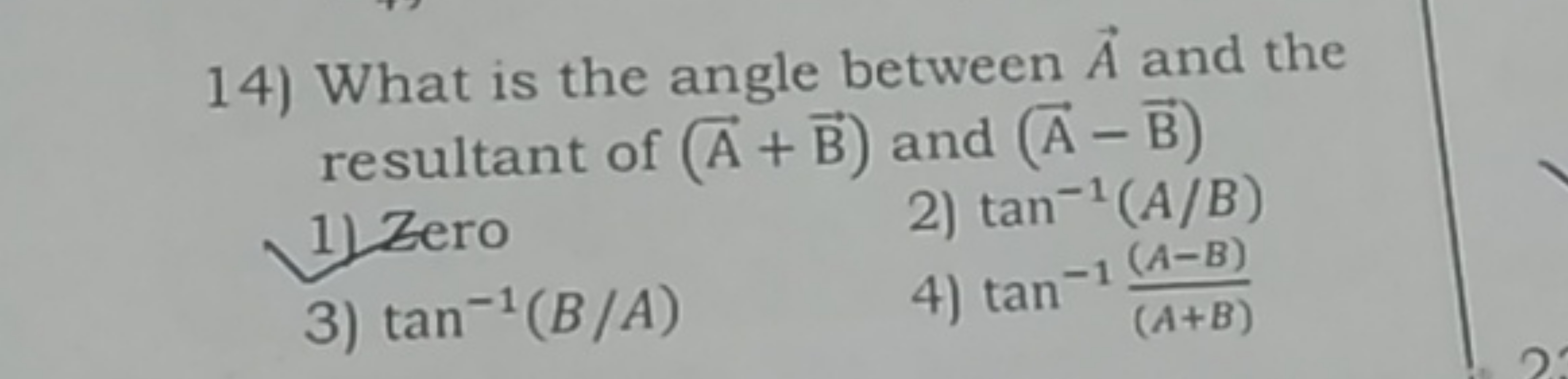 14) What is the angle between A and the resultant of (A+B) and (A−B)
1