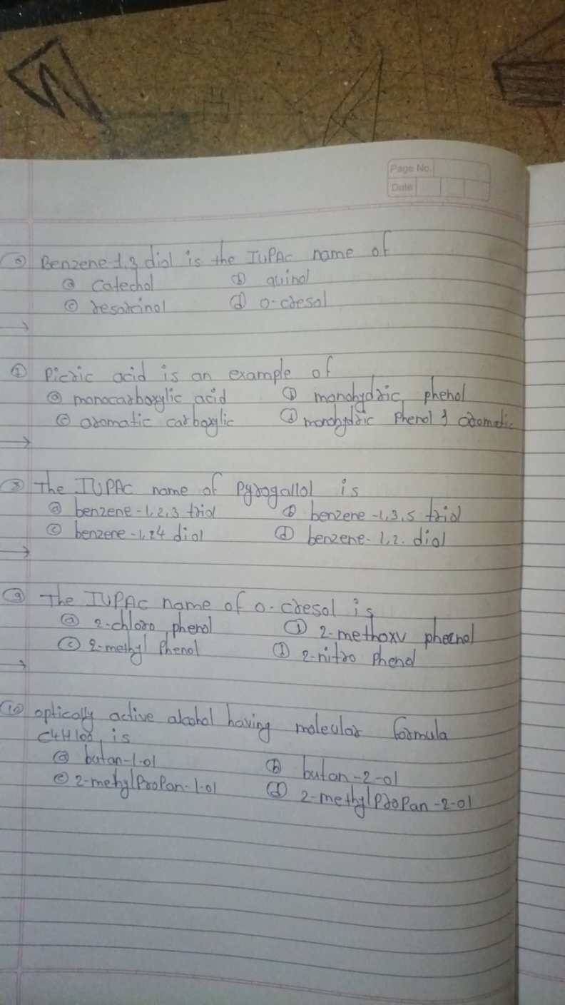 Page No.
Data
-) Benzene 1.3 diol is the IUPAC name of
(a) Catechol
(b