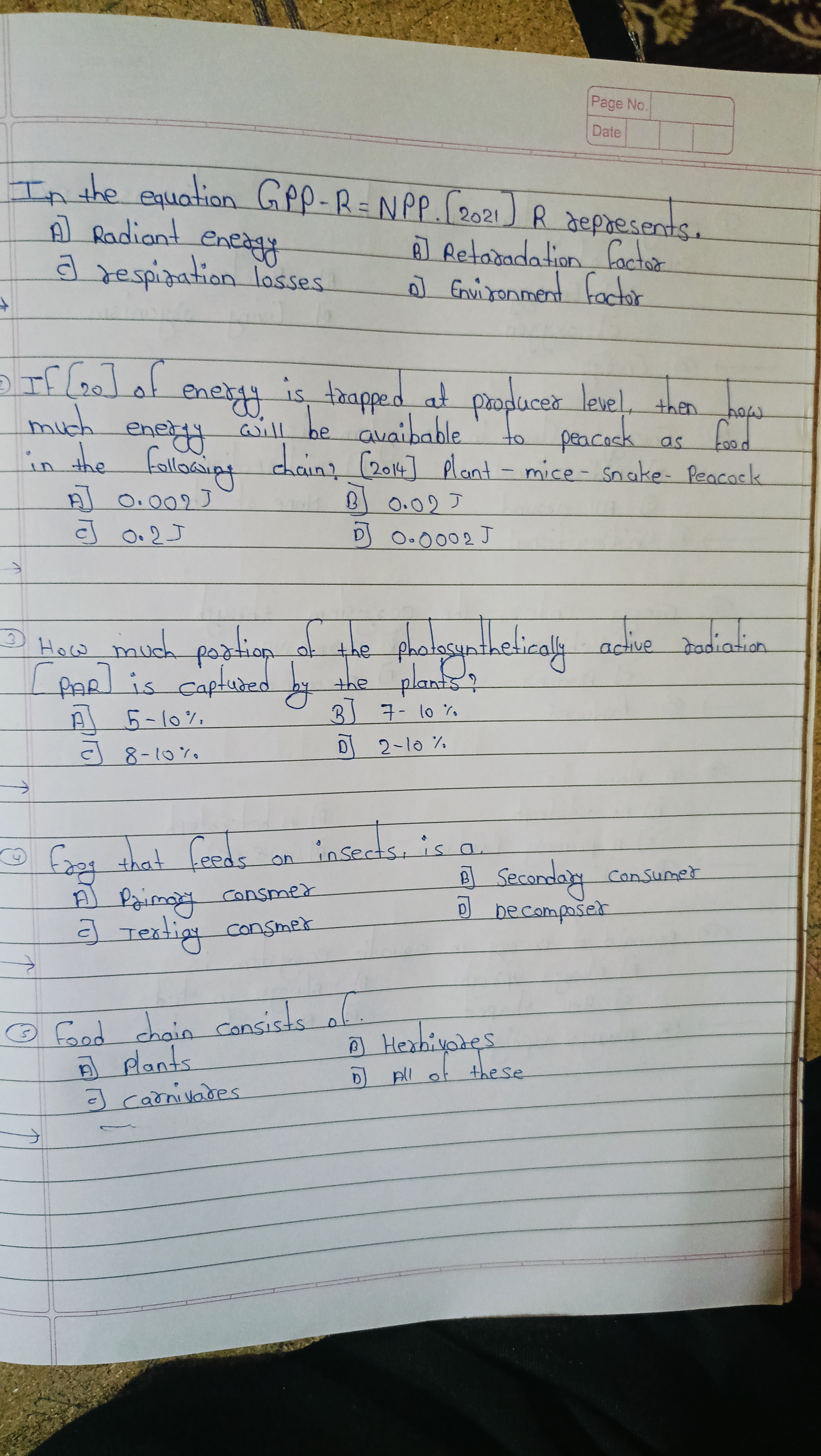 Page No
Date
In the equation GPP-R NPP. [2021]R represents.
A] Radiant