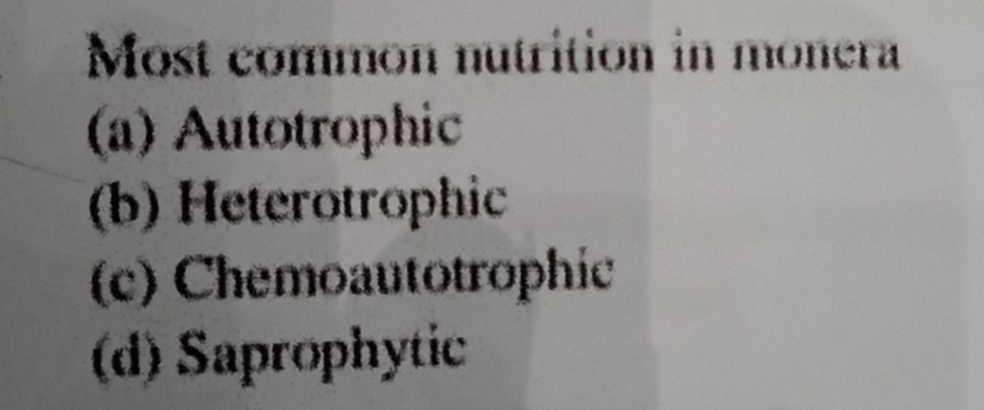 Most common nutrition in monera
(a) Autotrophic
(b) Heterotrophic
(c) 