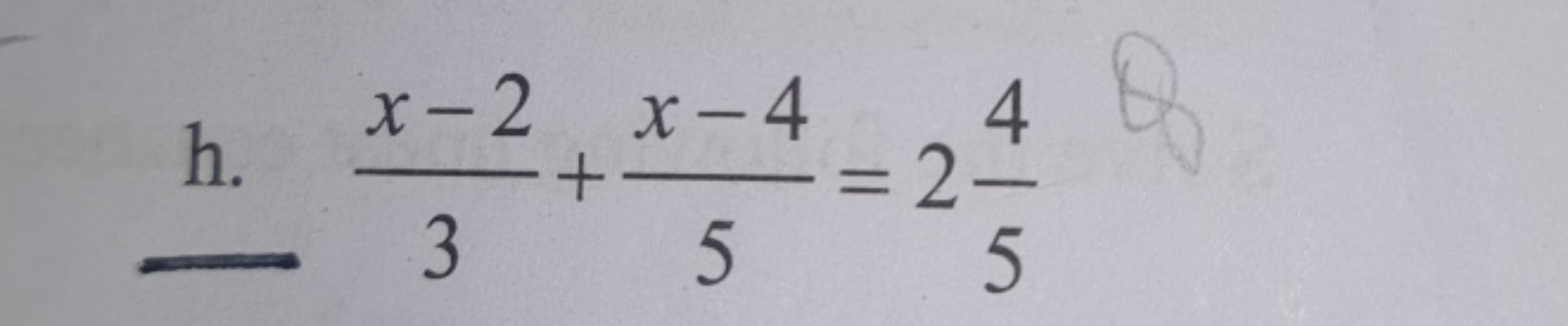 h. 3x−2​+5x−4​=254​