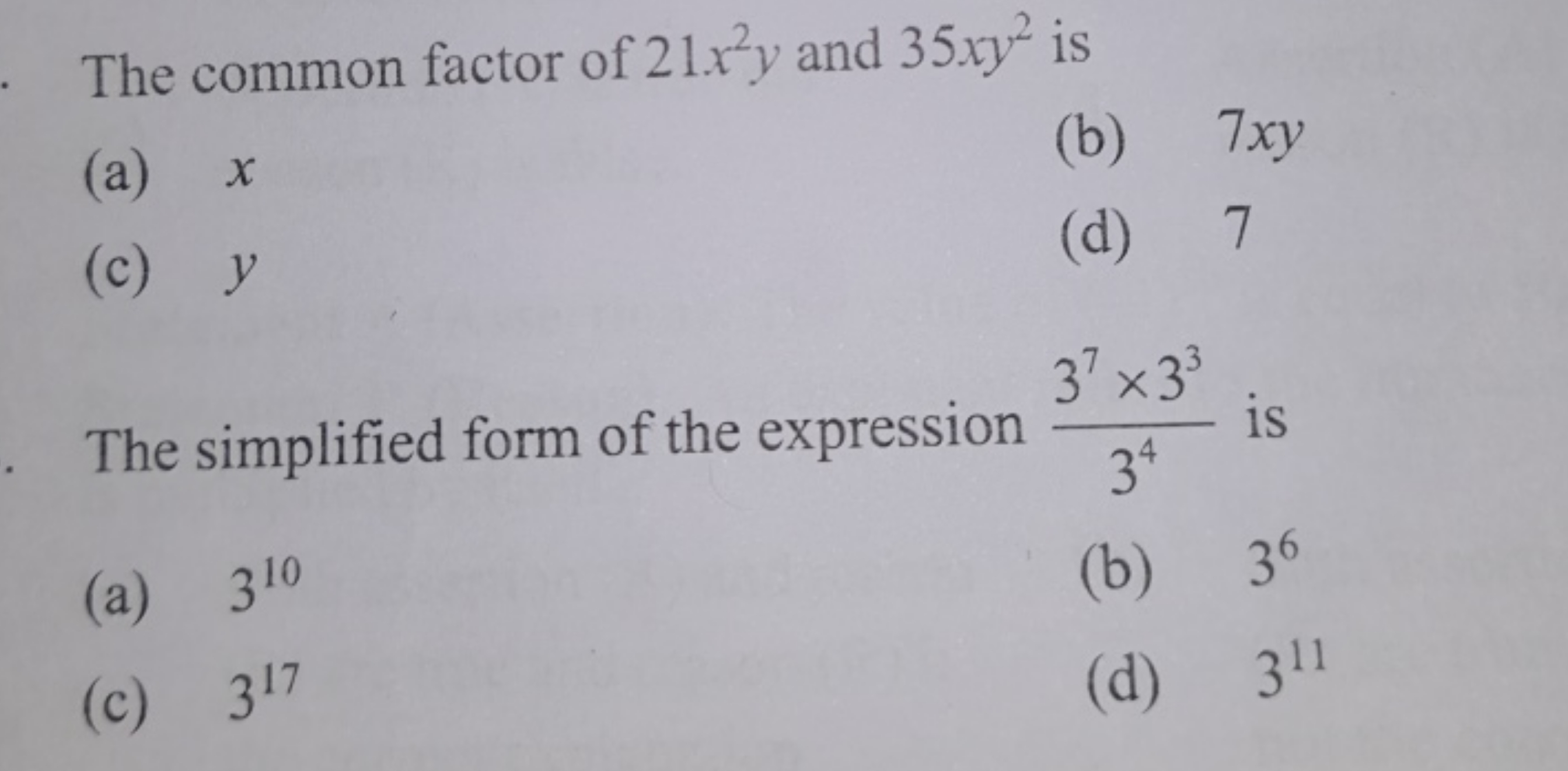 The common factor of 21x2y and 35xy2 is
(a) x
(b) 7xy
(c) y
(d) 7

The