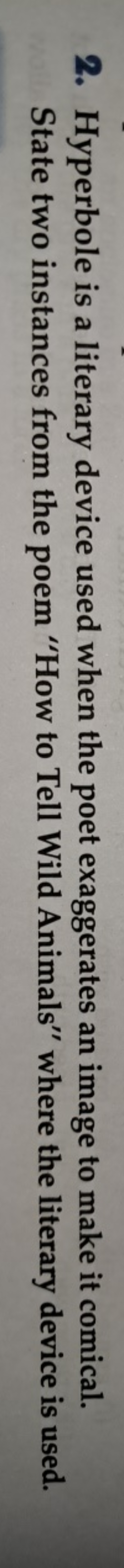 2. Hyperbole is a literary device used when the poet exaggerates an im