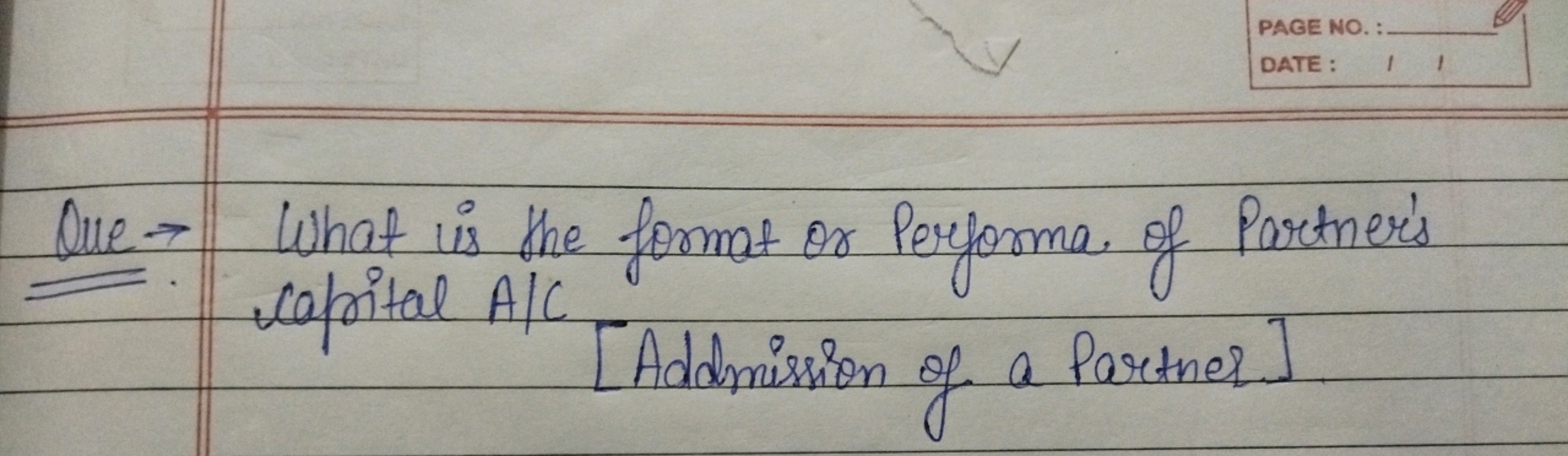 Que → What is the format or Performa. of Partner's capital A/C
[Addmis