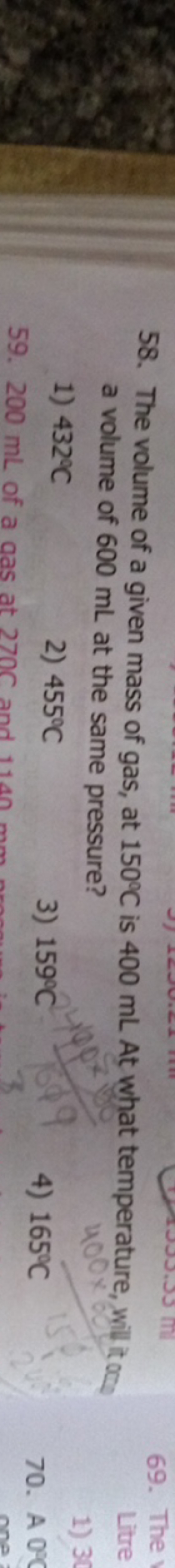 58. The volume of a given mass of gas, at 150∘C is 400 mL At what temp