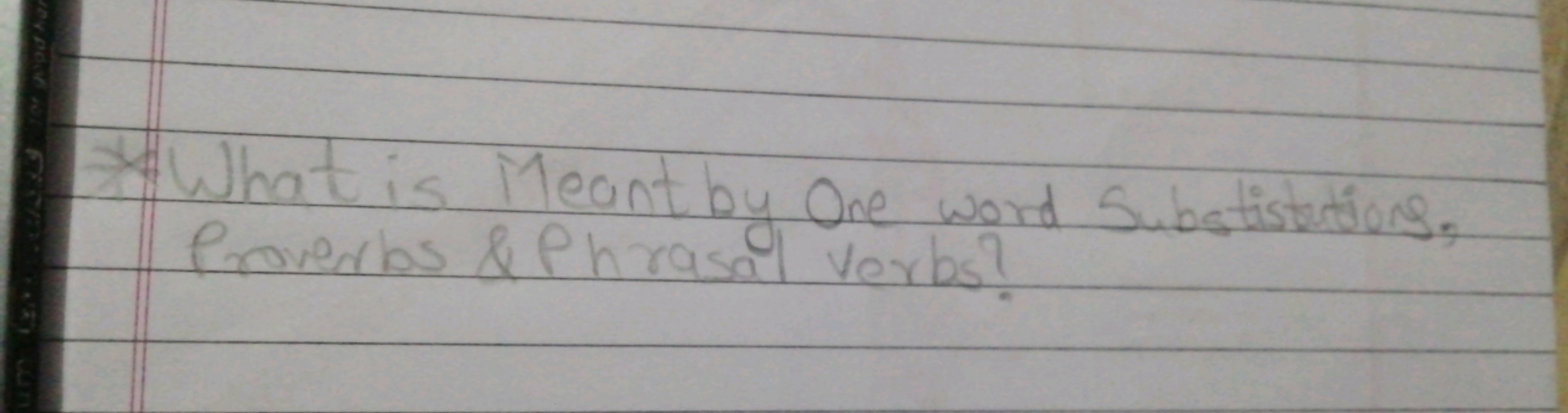 * What is Meant by One word Substistations. Proverbs \& Phrasal verbs?