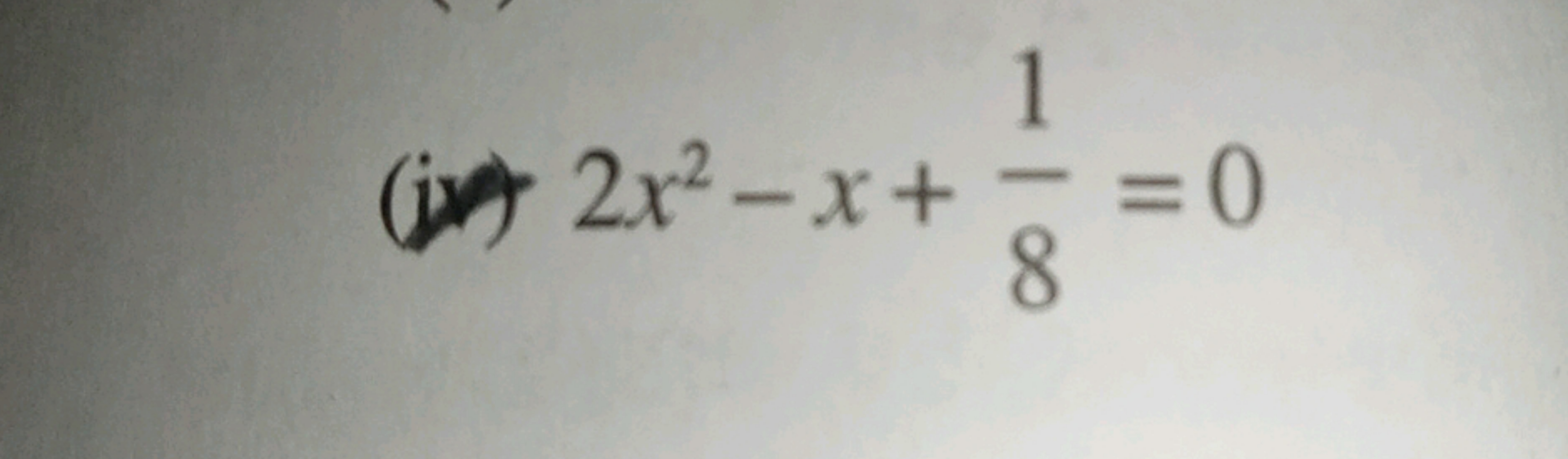 (v) 2x2−x+81​=0