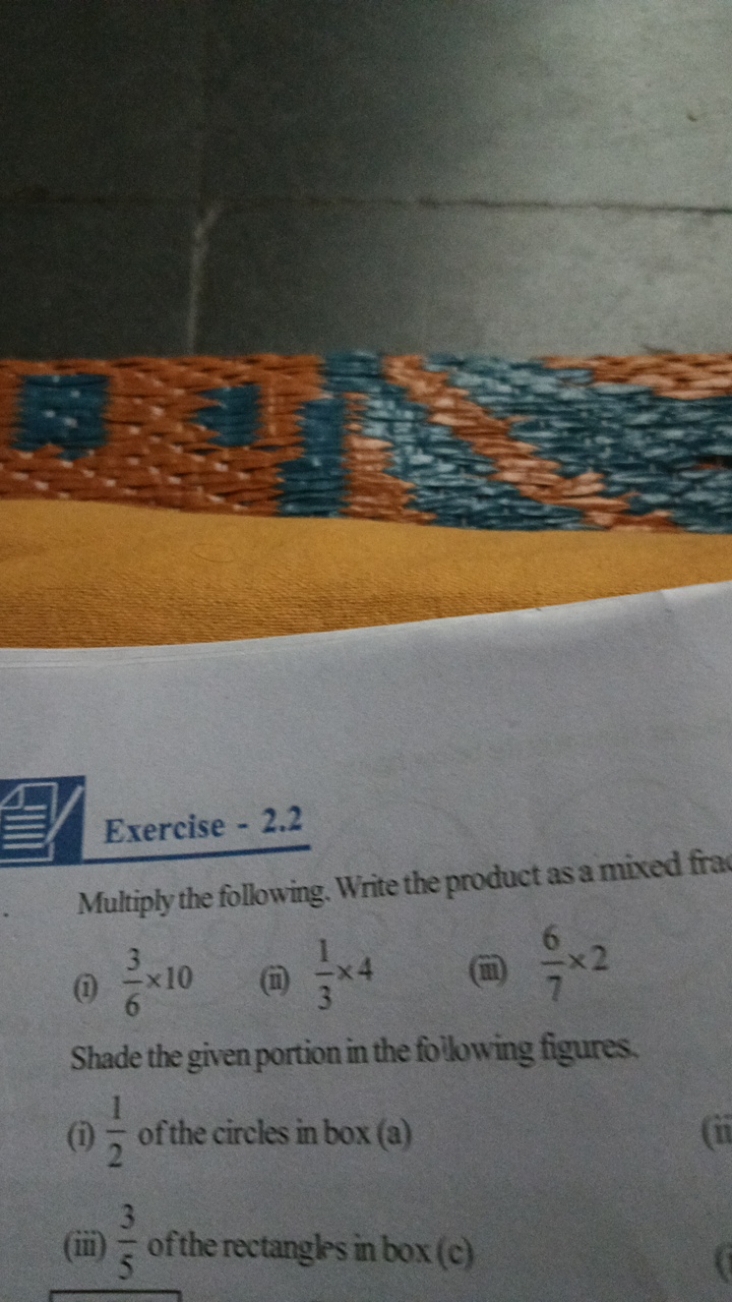 Exercise - 2.2
Multiply the following. Write the product as a mixed fr