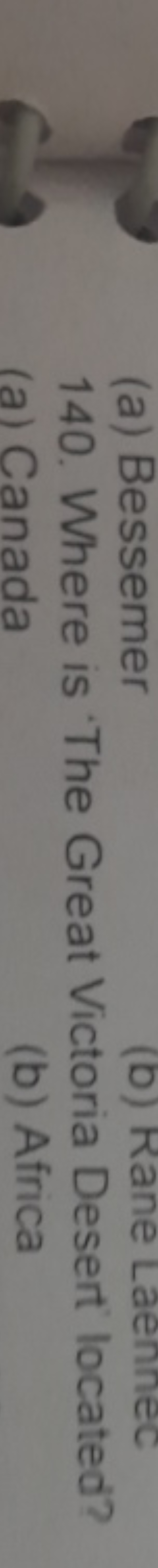 (a) Bessemer
(b) Rane Laennec
140. Where is The Great Victoria Desert 