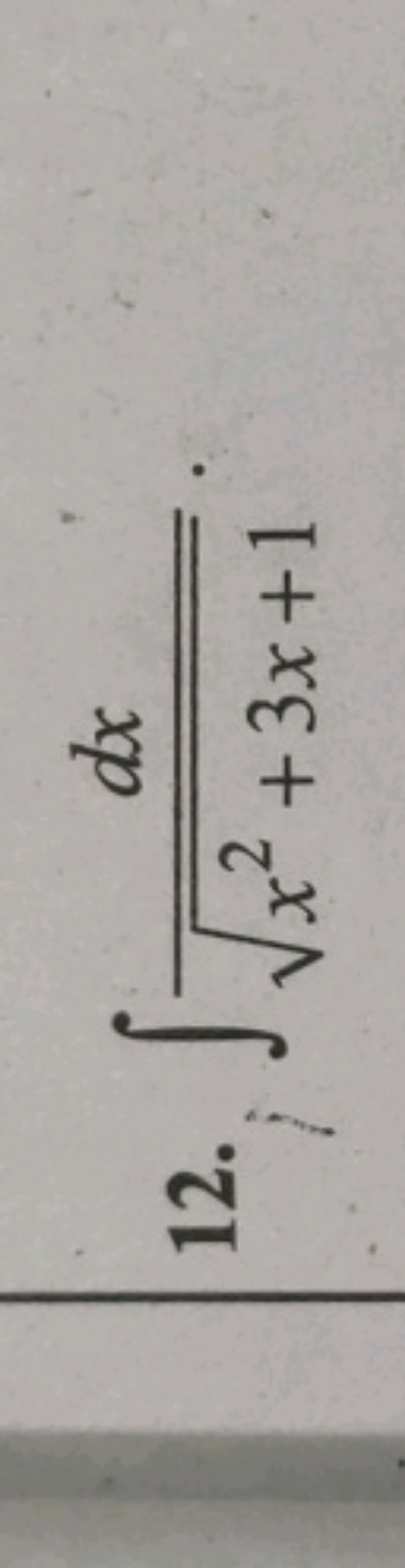 12. ∫x2+3x+1​dx​.