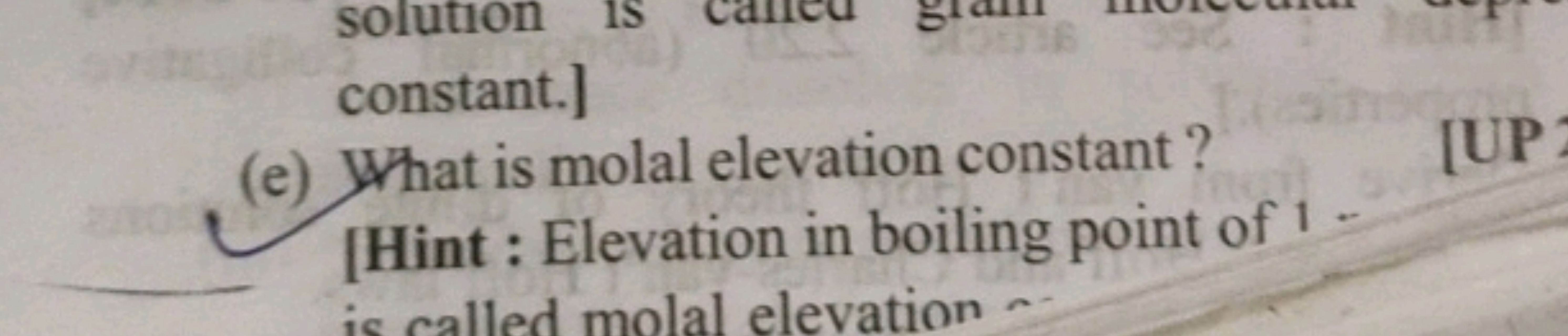 constant.]
(e) What is molal elevation constant?
[Hint : Elevation in 