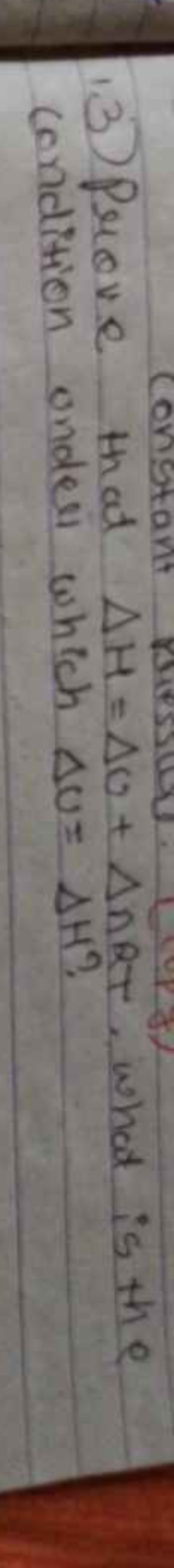 3) Prove that ΔH=△U+△nRT, what is the condition under which ΔU=ΔH ?