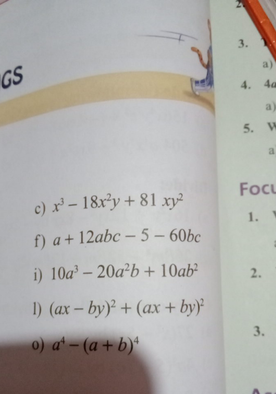 c) x3−18x2y+81xy2
f) a+12abc−5−60bc
i) 10a3−20a2b+10ab2
1) (ax−by)2+(a