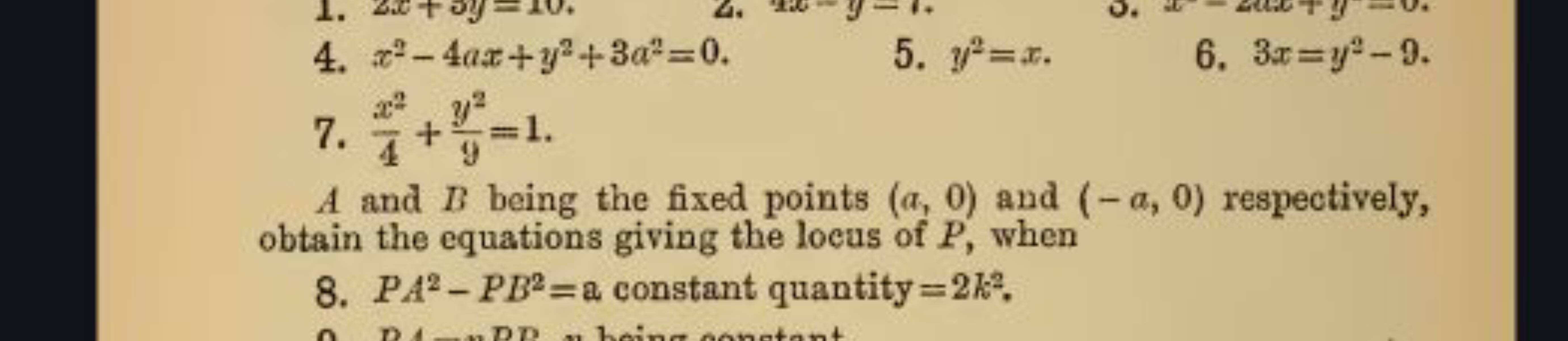 4. x2−4ax+y2+3a2=0.
5. y2=x.
6. 3x=y2−9.
7. 4x2​+9y2​=1.
A and B being