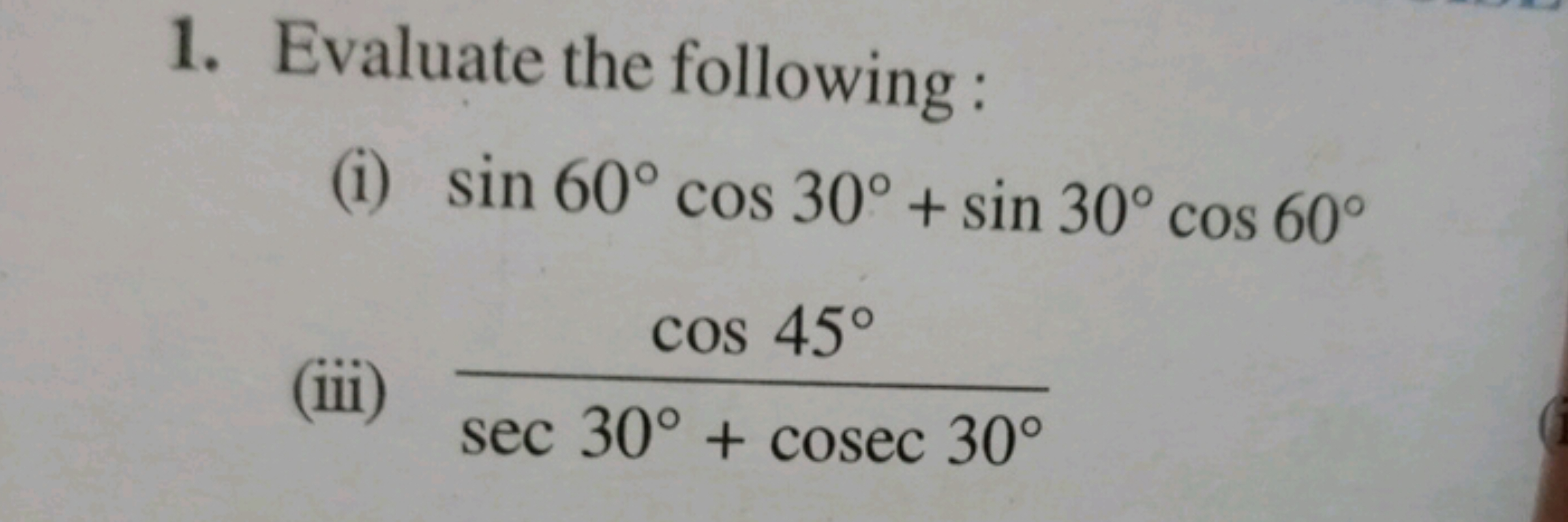 1. Evaluate the following :
(i) sin60∘cos30∘+sin30∘cos60∘
(iii) sec30∘