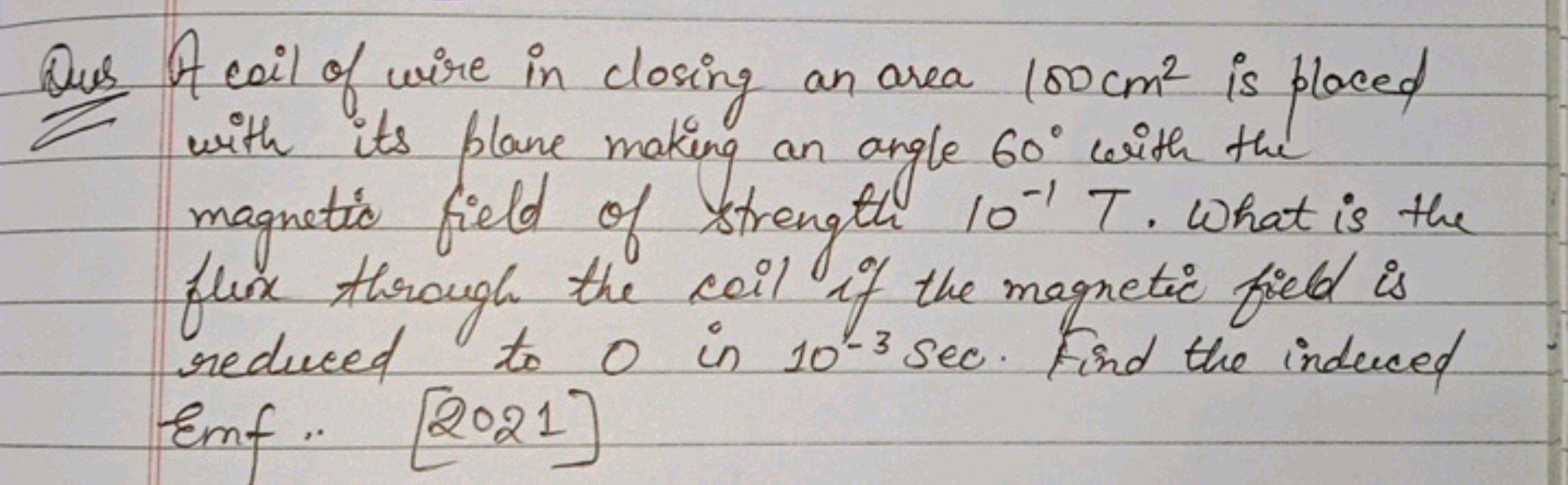 Que A coil of wire in closing an area 100 cm2 is placed with its plane