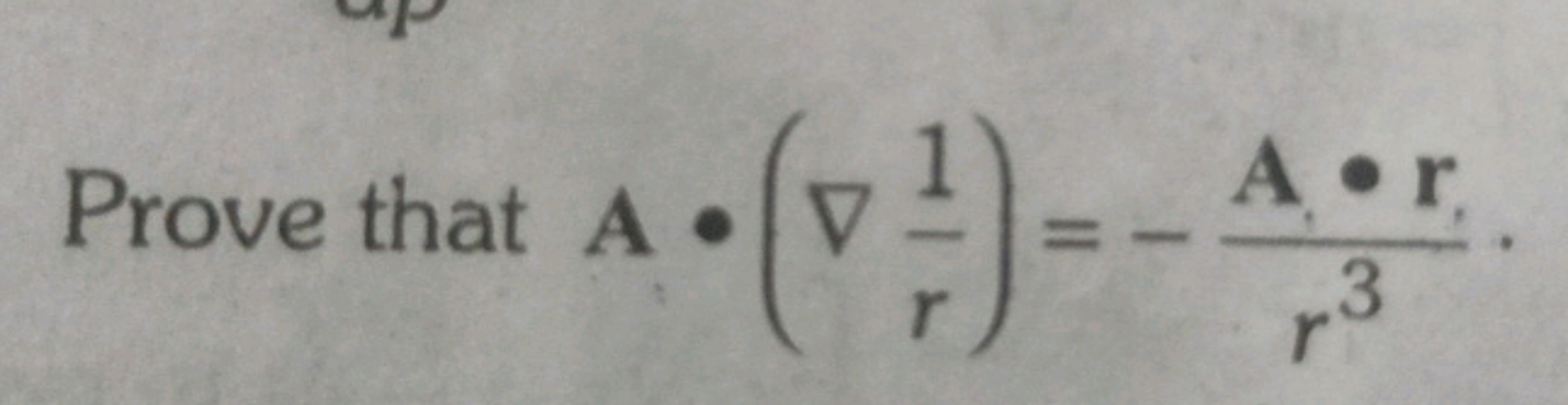 Prove that A⋅(∇r1​)=−r3A⋅r​