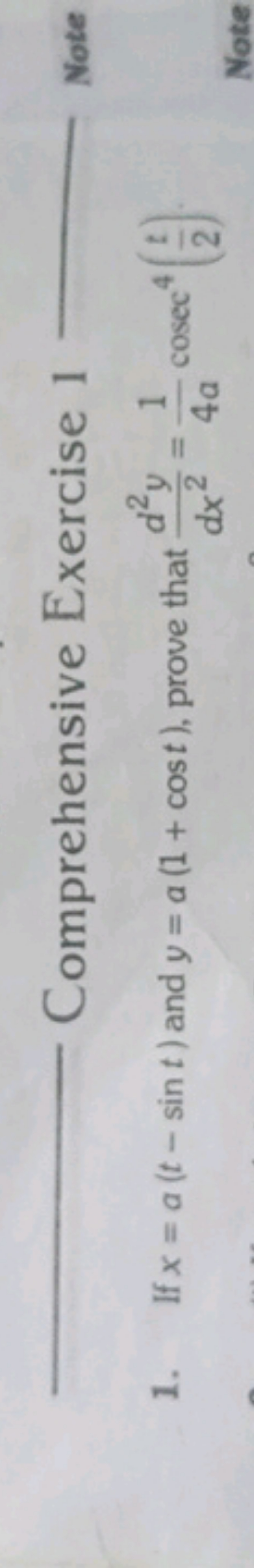 Comprehensive Exercise 1
Note
1. If x=a(t−sint) and y=a(1+cost), prove