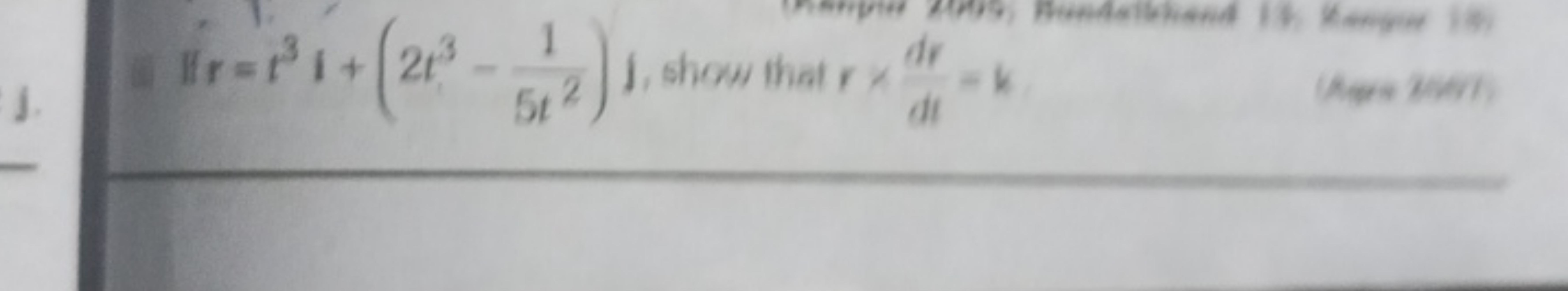 (4) If r=t3i+(2t3−5t21​)j, show that r×dtdr​=k

Buedsablikend it Benge