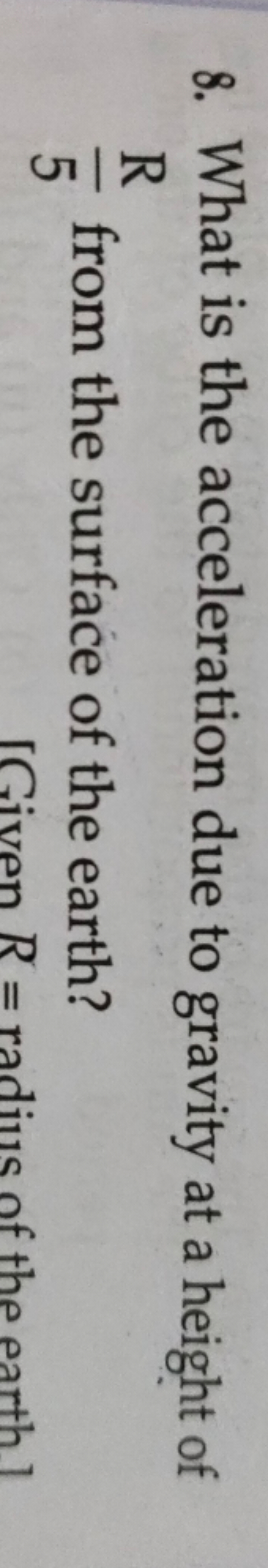 8. What is the acceleration due to gravity at a height of 5R​ from the