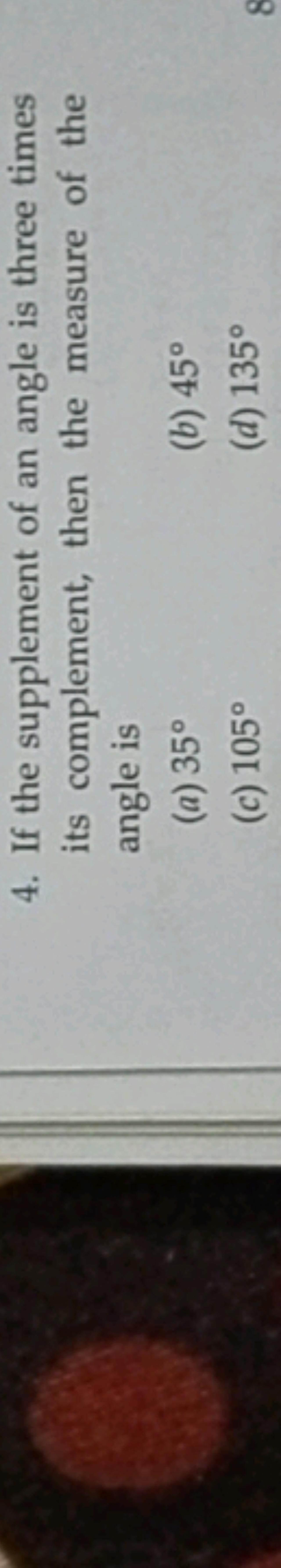 4. If the supplement of an angle is three times its complement, then t