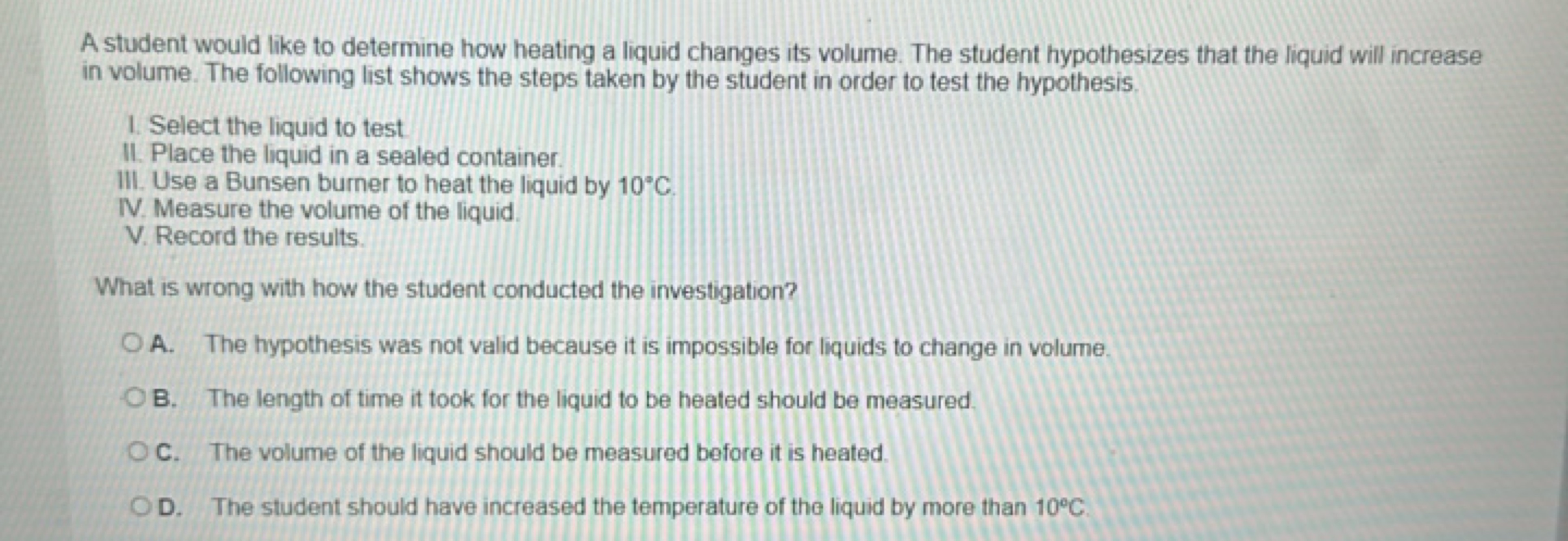 A student would like to determine how heating a liquid changes its vol