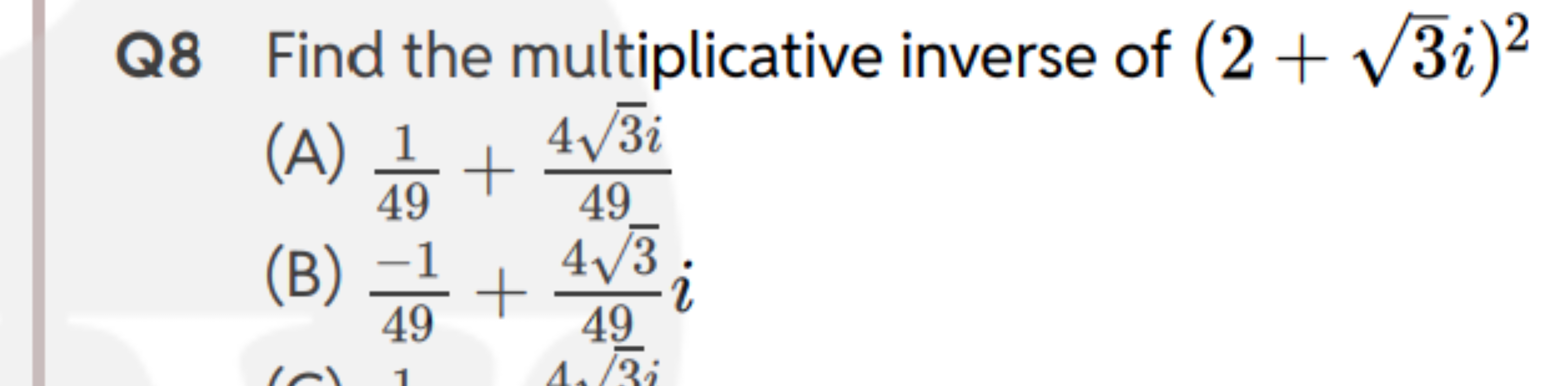 Q8 Find the multiplicative inverse of (2+3​i)2
(A) 491​+4943​i​
(B) 49