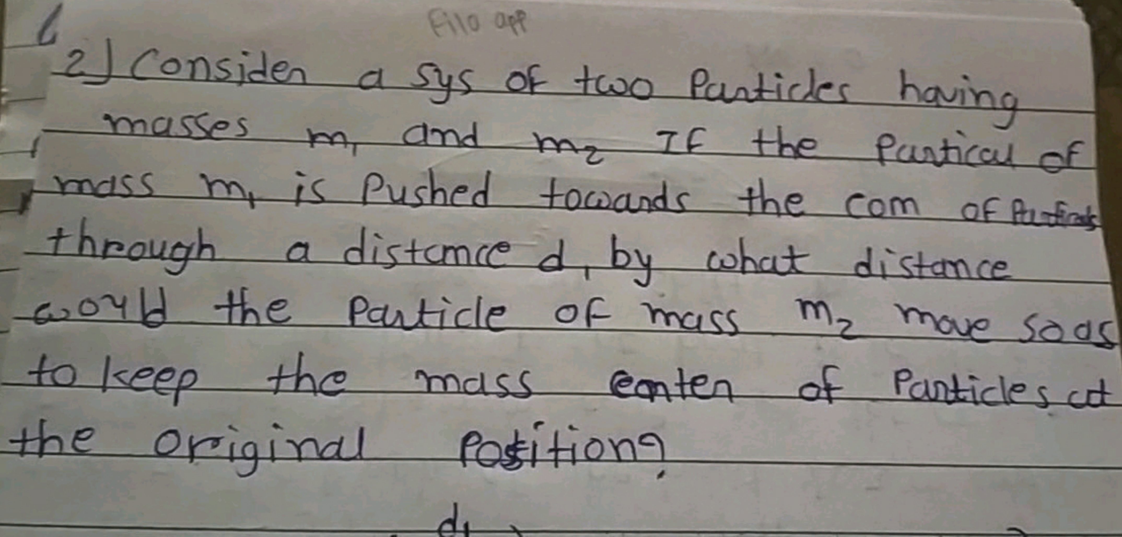 2) Consider a sys of two Particles having masses m1​ and m2​ If the pa