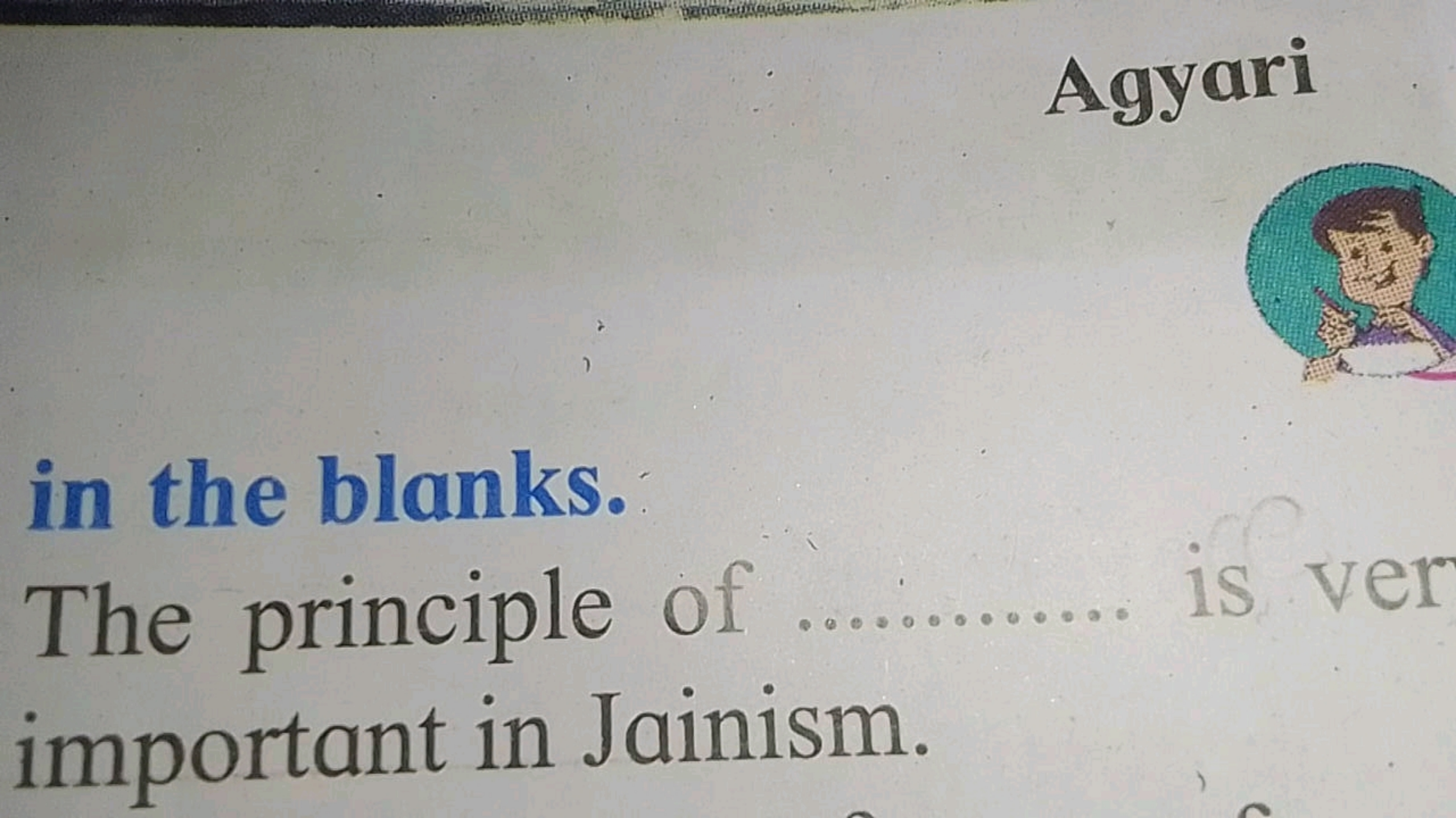 Agyari
in the blanks.
The principle of  is ver important in Jainism.