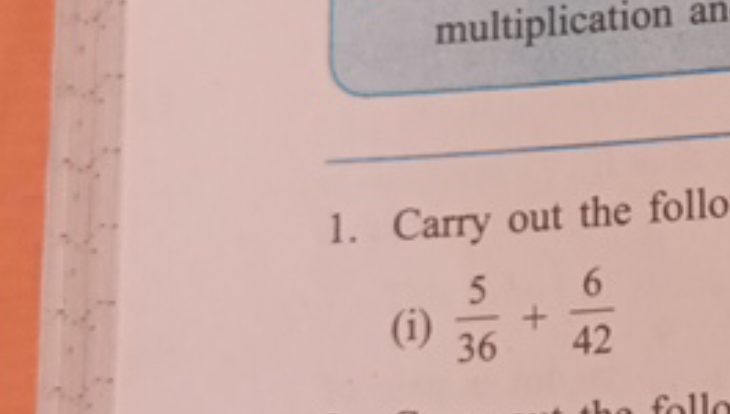 multiplication an
1. Carry out the follo
(i) 365​+426​