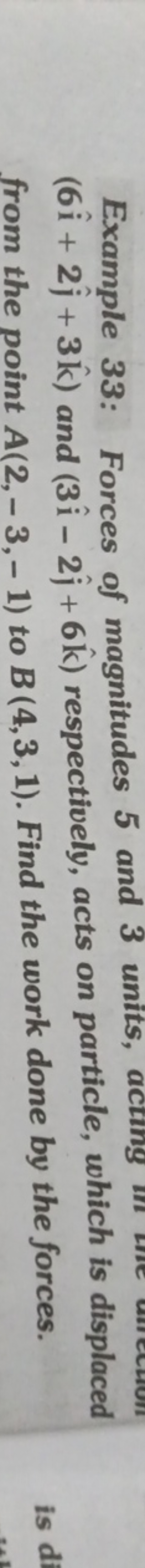 Example 33: Forces of magnitudes 5 and 3 units, (6i^+2j^​+3k^) and (3i