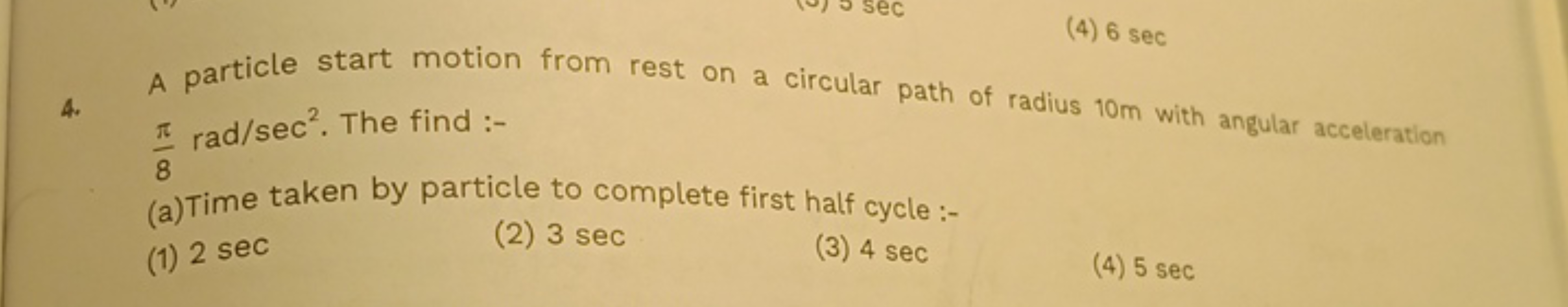 (4) 6 sec
4. A particle start motion from rest on a circular path of r