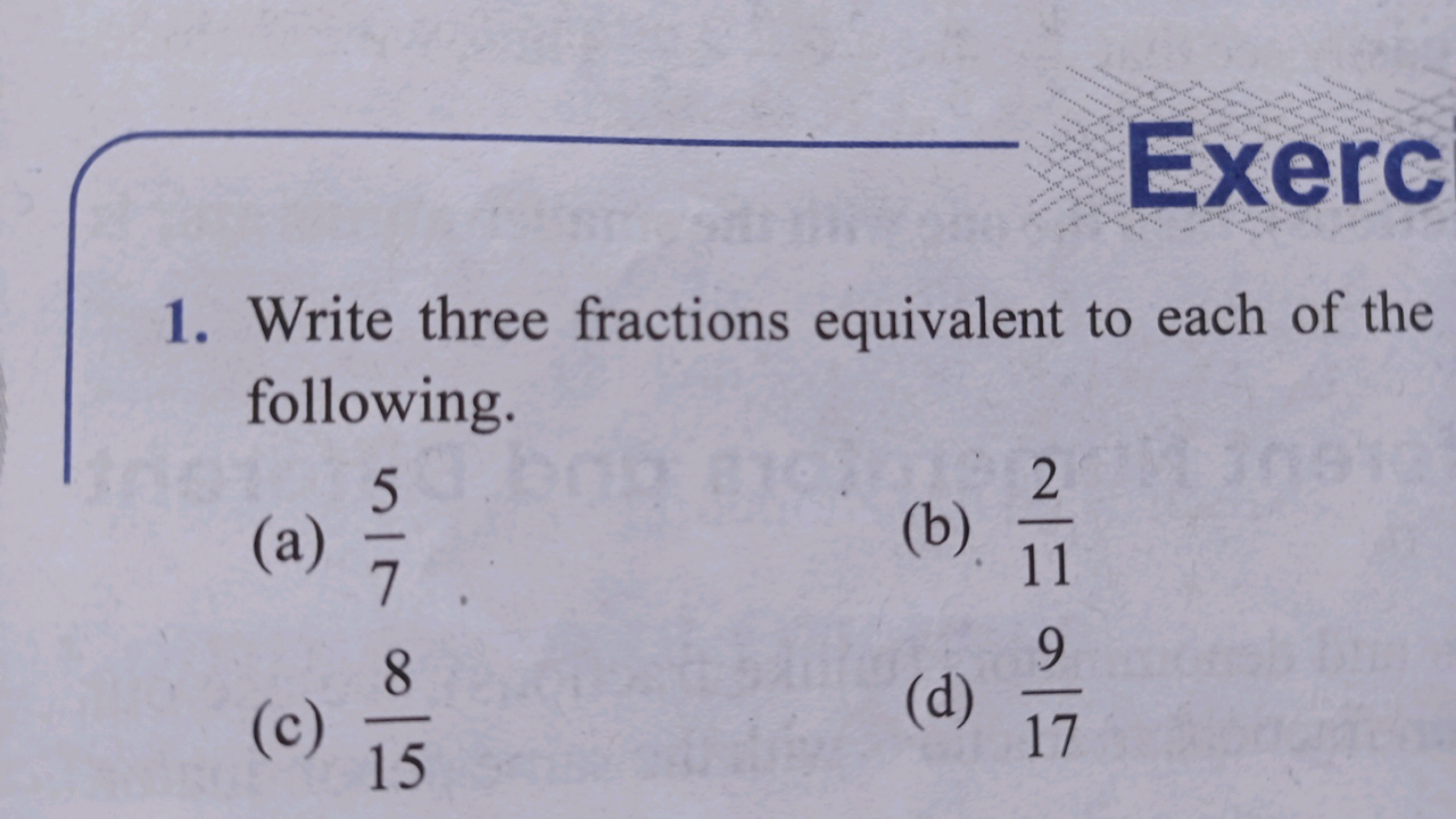 1. Write three fractions equivalent to each of the following.
(a) 75​
