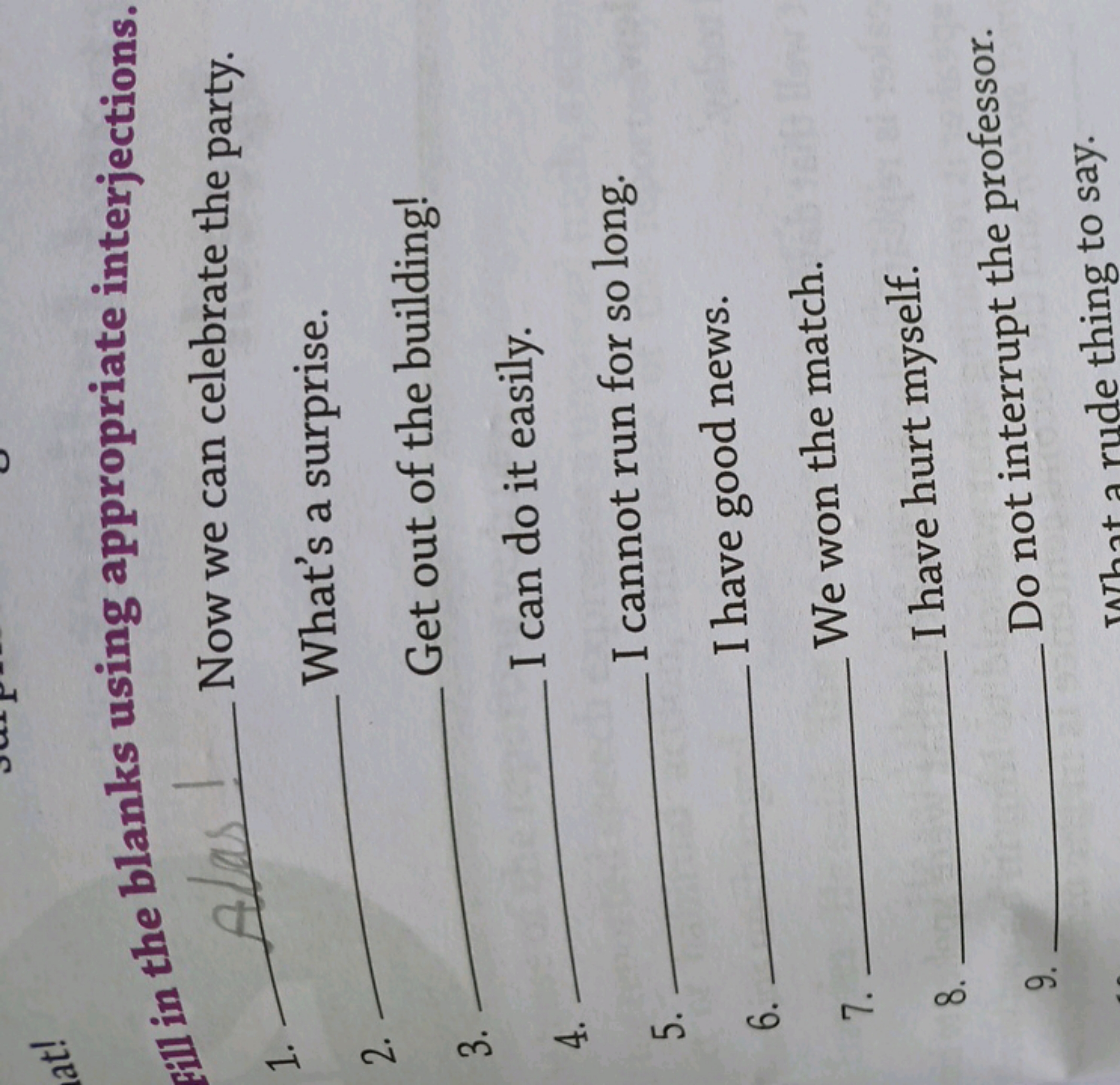 at!
Sup
Fill in the blanks using appropriate interjections.
1. Alas
2.