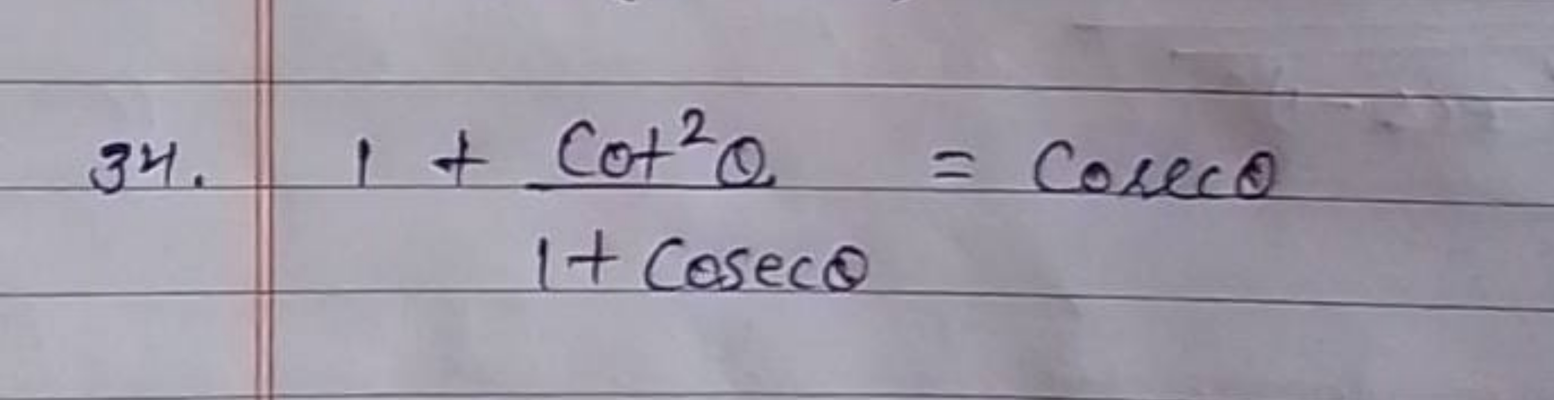 34. 1+1+cosecθcot2θ​=cosecθ