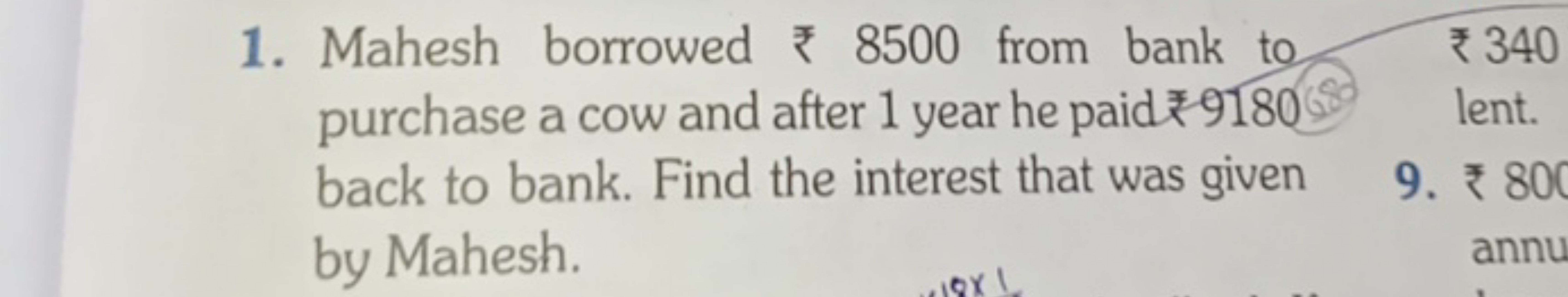 1. Mahesh borrowed ₹ 8500 from bank to ₹340 purchase a cow and after 1